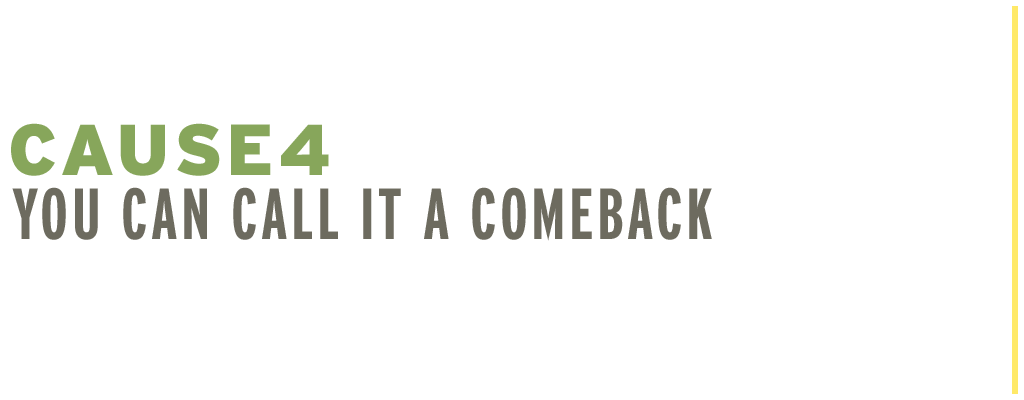 Cause4 - You can call it a comeback